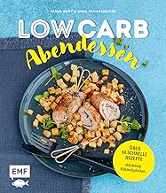 Low Carb Abendessen: Über 60 schnelle Rezepte mit